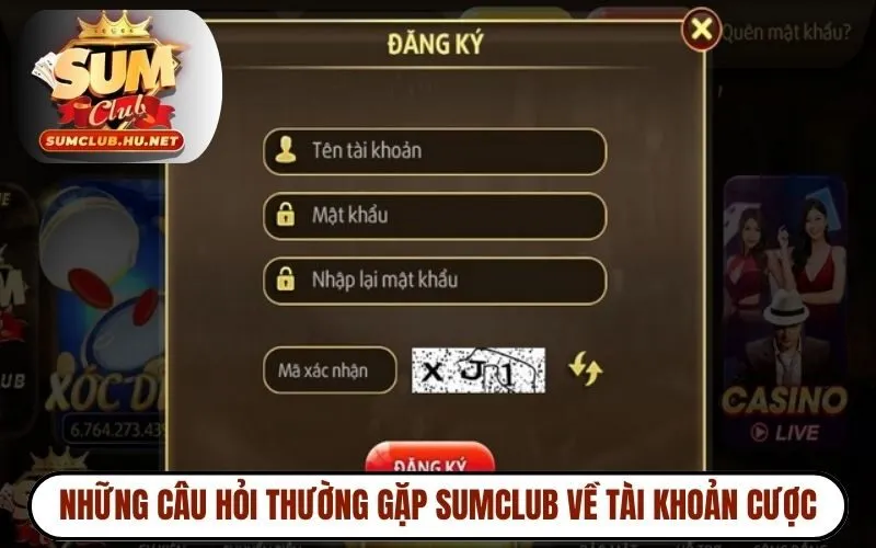 Những câu hỏi thường gặp SUMCLUB về tài khoản cược