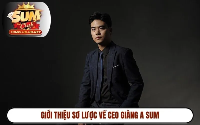 Giới thiệu sơ lược về CEO Giàng A Sum