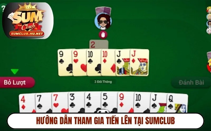 Hướng dẫn tham gia tiến lên tại Sumclub
