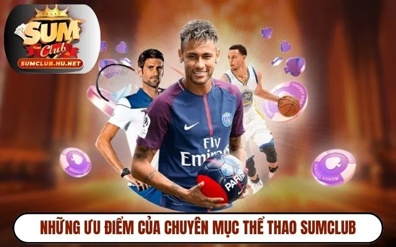Những ưu điểm nổi bật của chuyên mục thể thao Sumclub