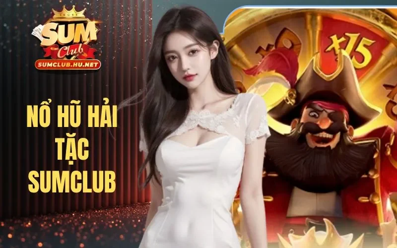 Nổ Hũ Hải Tặc SUMCLUB | Phiêu Lưu Biển Lớn, Săn Hũ Cực Cháy