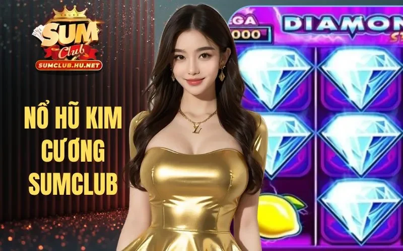 Nổ Hũ Kim Cương SUMCLUB | Quay Một Lượt, Mở Khóa Kho Báu Lớn