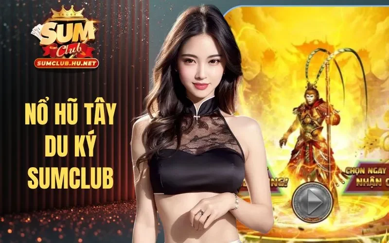 Nổ Hũ Tây Du Ký SUMCLUB | Theo Chân Ngộ Không Rinh Thưởng
