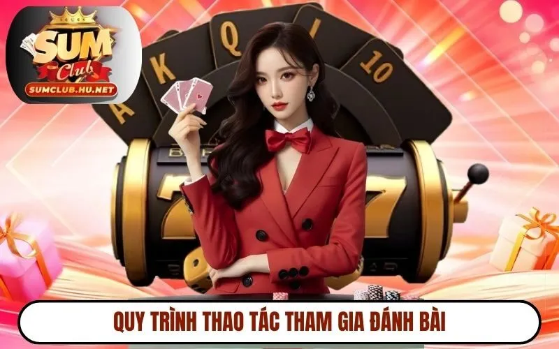 Quy trình thao tác tham gia đánh bài