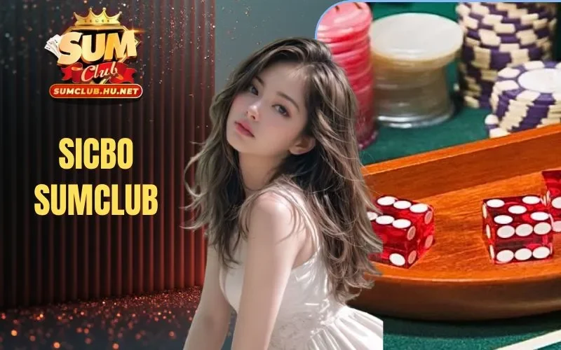 Sicbo SUMCLUB - Cẩm Nang Chi Tiết Giúp Bạn Giành Chiến Thắng
