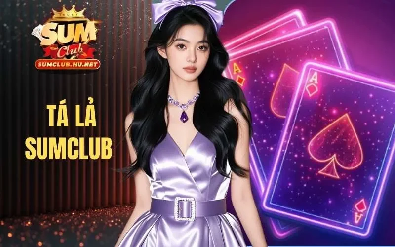 Tá Lả Sumclub | Game Hot Dễ Chơi, Dễ Thắng Trong Năm 2026