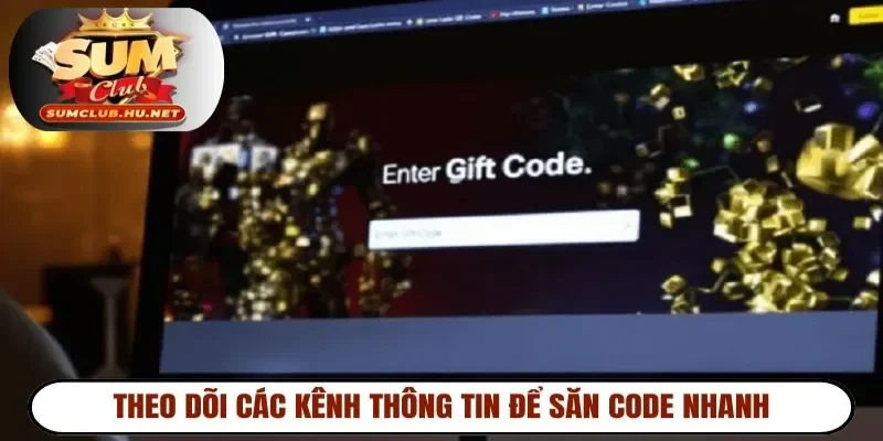 Theo dõi các kênh thông tin để săn code nhanh