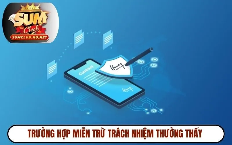 Trường hợp miễn trừ trách nhiệm thường thấy
