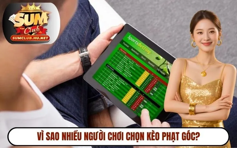 Vì sao nhiều người chơi chọn kèo phạt góc ?