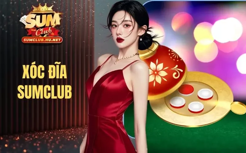 Xóc Đĩa SUMCLUB - Gia Tăng 12x Vốn Cược Siêu Đơn Giản
