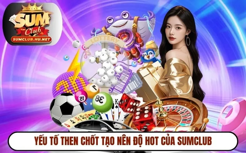 Yếu tố then chốt tạo nên độ hot của SUMCLUB